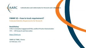 Authentication and Authorisation for Research and Collaboration FIM