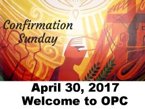 April 30 2017 Welcome to OPC Chimes Morning