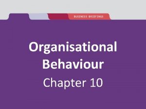 Organisational Behaviour Chapter 10 Managing change Objectives Classify