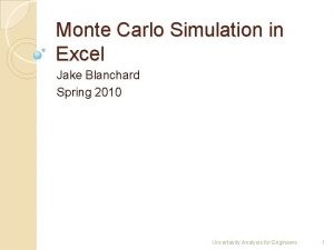 Monte Carlo Simulation in Excel Jake Blanchard Spring