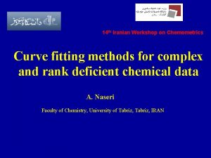 14 th Iranian Workshop on Chemometrics Curve fitting
