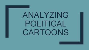 ANALYZING POLITICAL CARTOONS What is a political cartoon