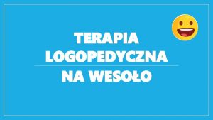 TERAPIA LOGOPEDYCZNA NA WESOO Maa Mysia Wczesnym rankiem