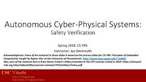 Autonomous CyberPhysical Systems Safety Verification Spring 2018 CS