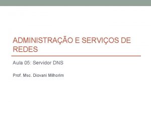 ADMINISTRAO E SERVIOS DE REDES Aula 05 Servidor