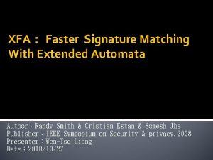 XFA Faster Signature Matching With Extended Automata AuthorRandy