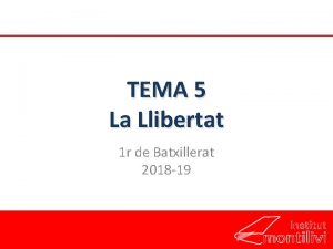 TEMA 5 La Llibertat 1 r de Batxillerat