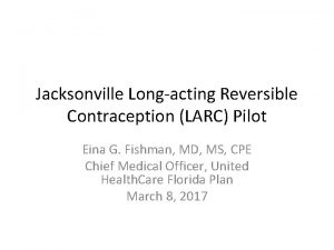 Jacksonville Longacting Reversible Contraception LARC Pilot Eina G