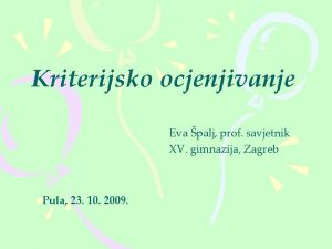 Kriterijsko ocjenjivanje Eva palj prof savjetnik XV gimnazija