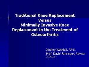 Traditional Knee Replacement Versus Minimally Invasive Knee Replacement