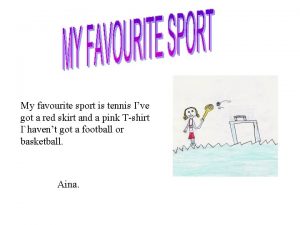 My favourite sport is tennis