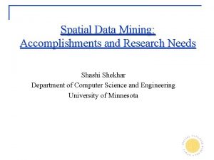Spatial Data Mining Accomplishments and Research Needs Shashi