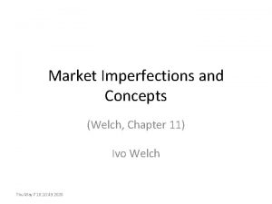 Market Imperfections and Concepts Welch Chapter 11 Ivo