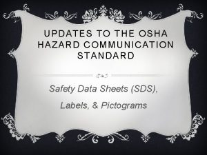 UPDATES TO THE OSHA HAZARD COMMUNICATION STANDARD Safety