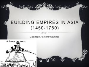 BUILDING EMPIRES IN ASIA 1450 1750 Goodbye Pastoral