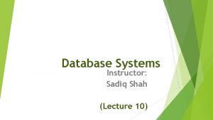 Database Systems Instructor Sadiq Shah Lecture 10 INTEGRITY