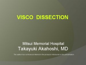 VISCO DISSECTION Mitsui Memorial Hospital Takayuki Akahoshi MD