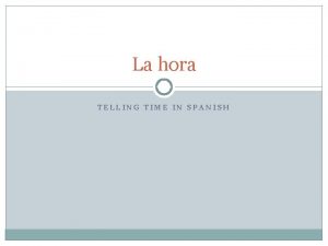 La hora TELLING TIME IN SPANISH Vocabulario 1