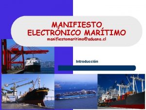 MANIFIESTO ELECTRNICO MARTIMO manifiestomaritimoaduana cl Introduccin Manifiesto Martimo