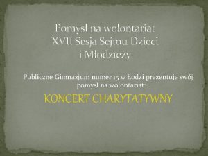 Pomys na wolontariat XVII Sesja Sejmu Dzieci i