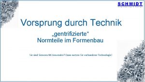 SCHMIDT Engineering Design Vorsprung durch Technik gentrifizierte Normteile