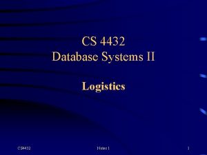 CS 4432 Database Systems II Logistics CS 4432