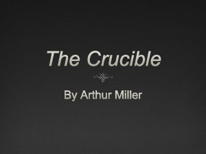 The Crucible By Arthur Miller The Crucible as