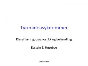 Tyreoideasykdommer Klassifisering diagnostikk og behandling Eystein S Husebye