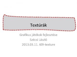 Textrk Grafikus jtkok fejlesztse Szcsi Lszl 2013 03