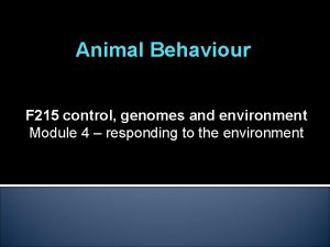 Animal Behaviour F 215 control genomes and environment