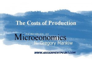 The Costs of Production Microeonomics PRINCIPLES OF N