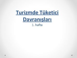 Turizmde Tketici Davranlar 1 hafta 1 Ders erii