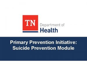 Primary Prevention Initiative Suicide Prevention Module Tennessee Data