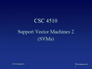 CSC 4510 Support Vector Machines 2 SVMs CSC