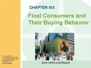 CHAPTER SIX Final Consumers and Their Buying Behavior