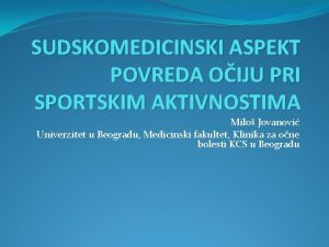 SUDSKOMEDICINSKI ASPEKT POVREDA OIJU PRI SPORTSKIM AKTIVNOSTIMA Milo