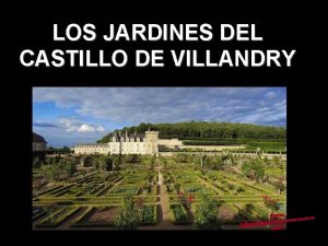 LOS JARDINES DEL CASTILLO DE VILLANDRY El castillo