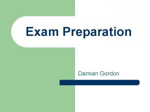 Exam Preparation Damian Gordon The Purpose of Exams