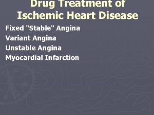 Drug Treatment of Ischemic Heart Disease Fixed Stable