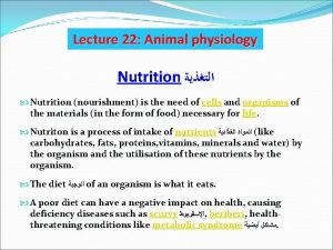 Lecture 22 Animal physiology Nutrition Nutrition nourishment is