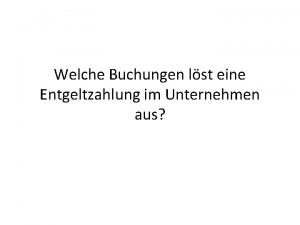 Welche Buchungen lst eine Entgeltzahlung im Unternehmen aus