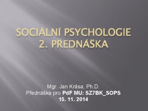 SOCILN PSYCHOLOGIE 2 PEDNKA Mgr Jan Krsa Ph