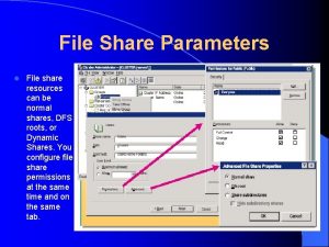 File Share Parameters l File share resources can
