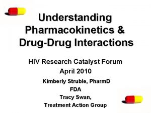 Understanding Pharmacokinetics DrugDrug Interactions HIV Research Catalyst Forum