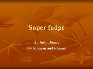 Super fudge By Judy Blume By Morgan and