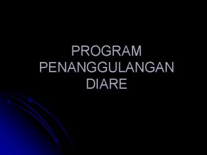 PROGRAM PENANGGULANGAN DIARE Diare l BAB lembekcair l