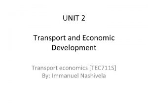 UNIT 2 Transport and Economic Development Transport economics