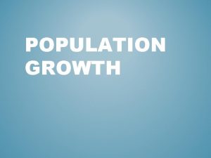 POPULATION GROWTH LIFE EXPECTANCY A high life expectancy