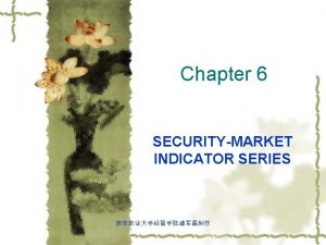 Chapter 6 SECURITYMARKET INDICATOR SERIES 1 An aggregate