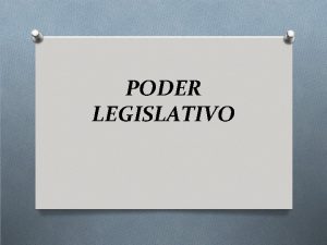 PODER LEGISLATIVO Poder Legislativo Modelo Unio Bicameral CASAS